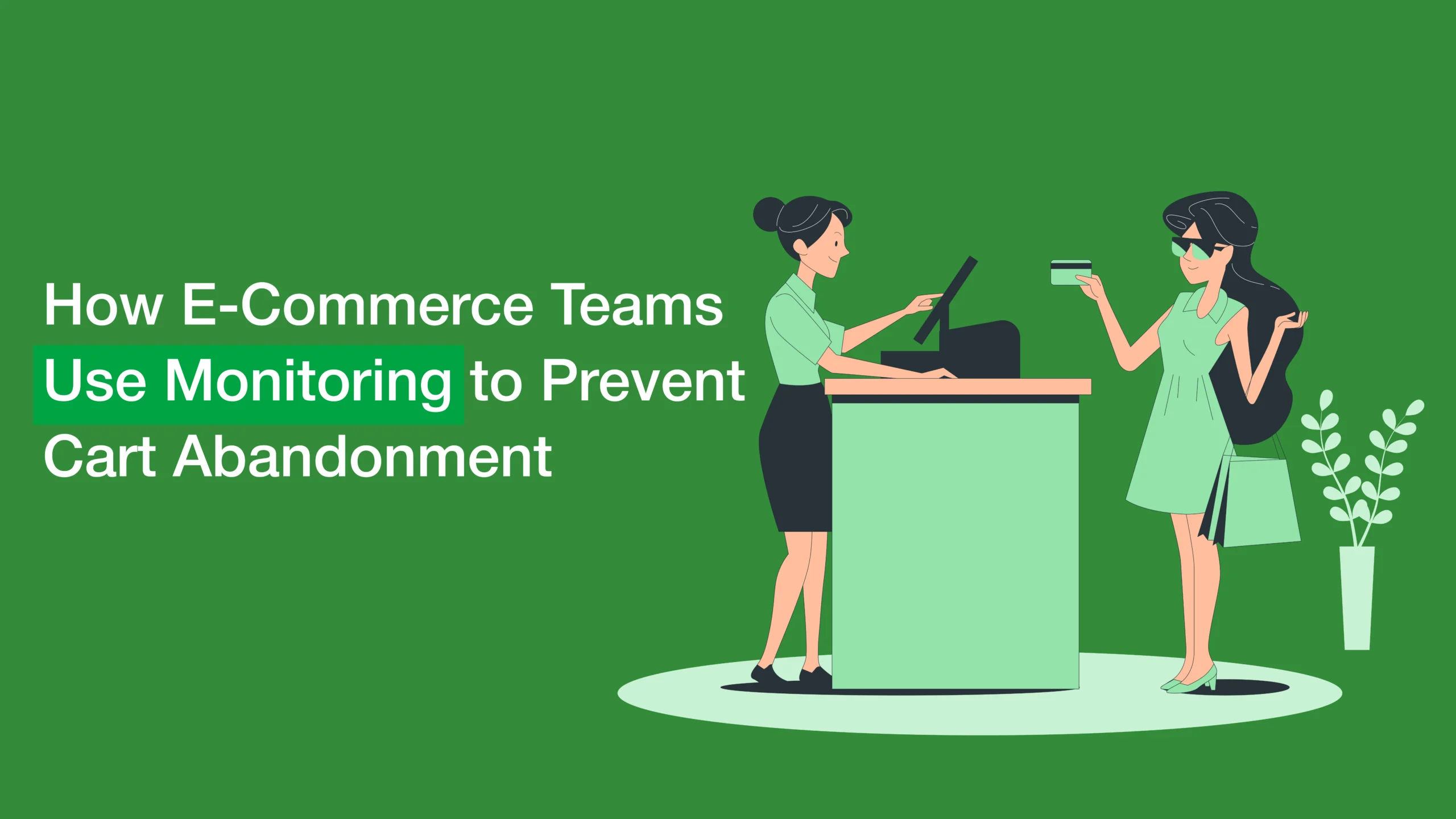How E-Commerce Teams Use Monitoring to Prevent Cart Abandonment